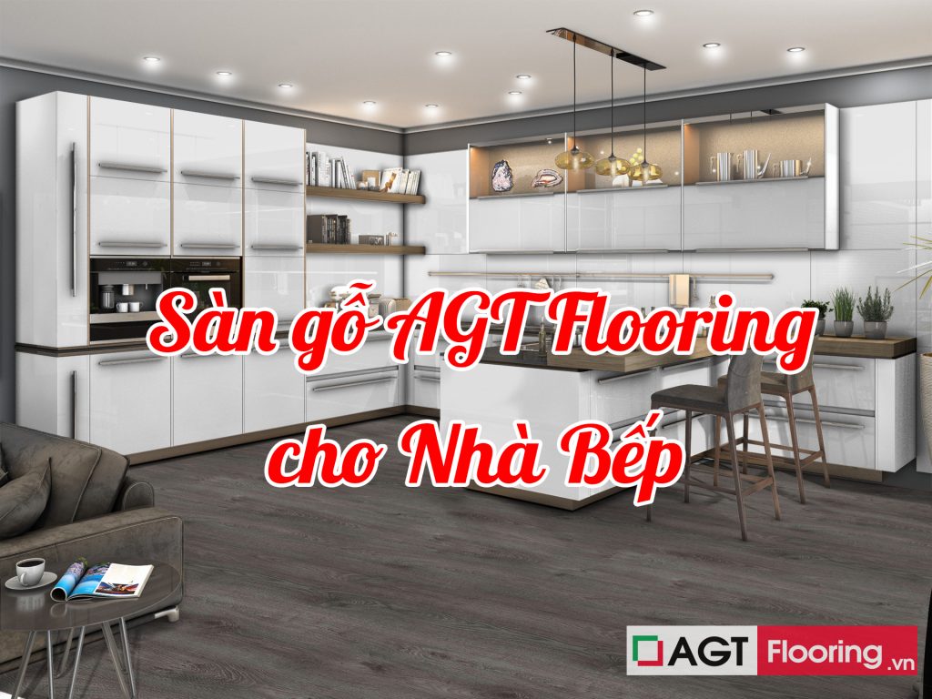 Vua sàn gỗ AGT Flooring cho nhà bếp